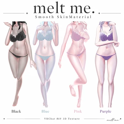 melt me. Smooth Skin Material