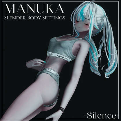〔-Silence-〕Slender Body Settings for MANUKA 〔#Silence_BOOTH〕 - -Silence-